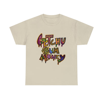 Getchu $um Money (Unisex Heavy Cotton Tee)