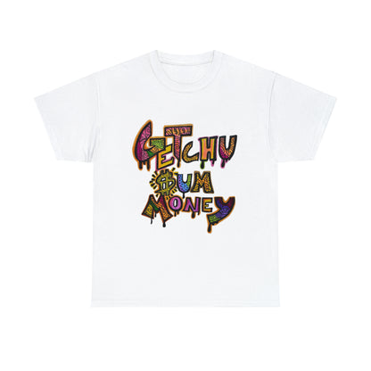 Getchu $um Money (Unisex Heavy Cotton Tee)