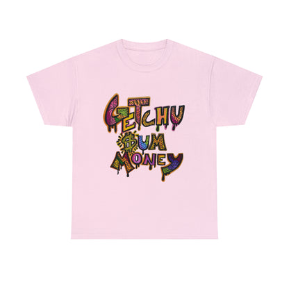 Getchu $um Money (Unisex Heavy Cotton Tee)