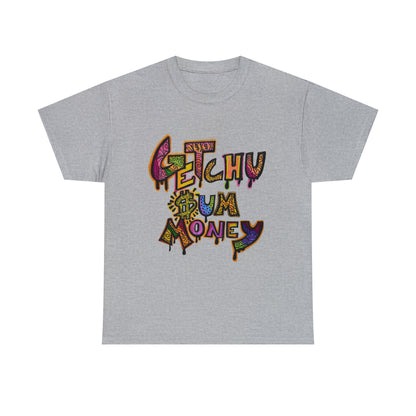 Getchu $um Money (Unisex Heavy Cotton Tee)